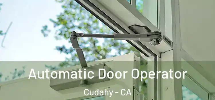 Automatic Door Operator Cudahy - CA