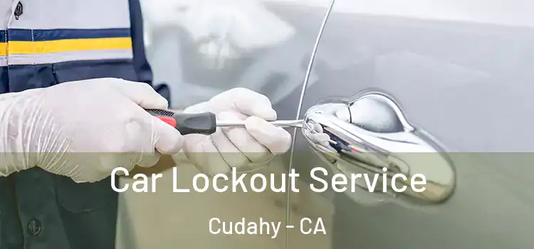 Car Lockout Service Cudahy - CA