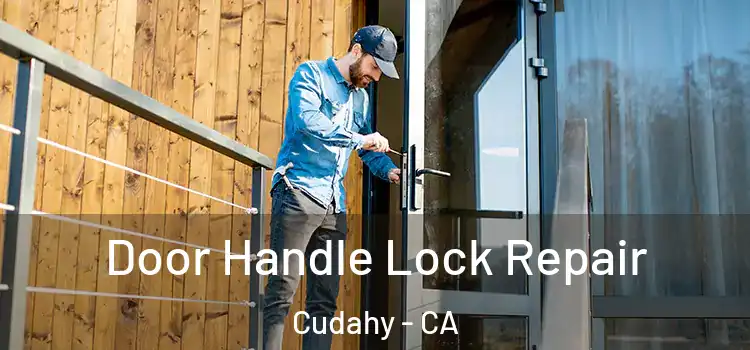 Door Handle Lock Repair Cudahy - CA
