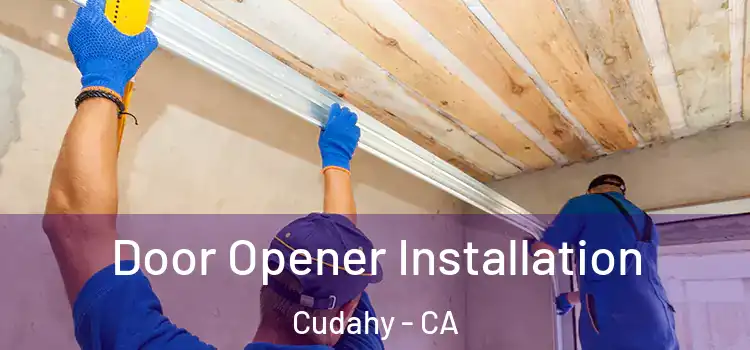  Door Opener Installation Cudahy - CA