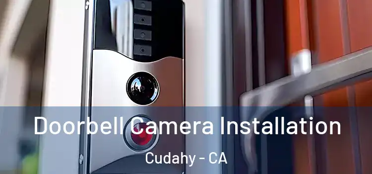  Doorbell Camera Installation Cudahy - CA