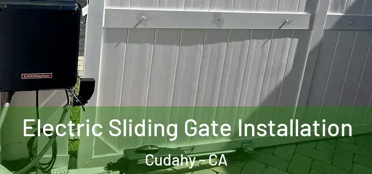  Electric Sliding Gate Installation Cudahy - CA