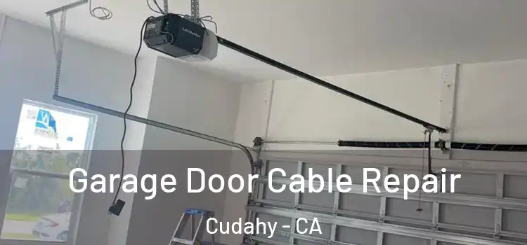  Garage Door Cable Repair Cudahy - CA