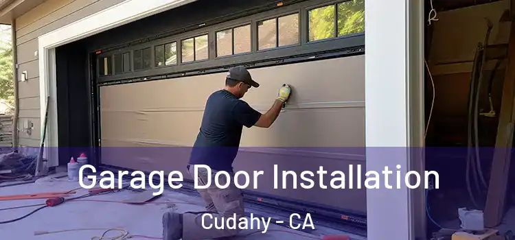  Garage Door Installation Cudahy - CA