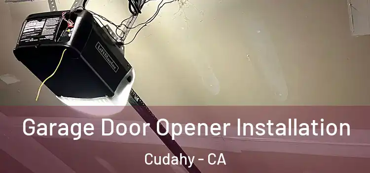  Garage Door Opener Installation Cudahy - CA