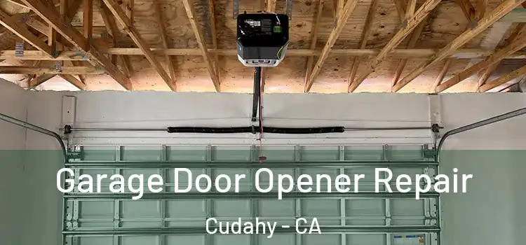  Garage Door Opener Repair Cudahy - CA