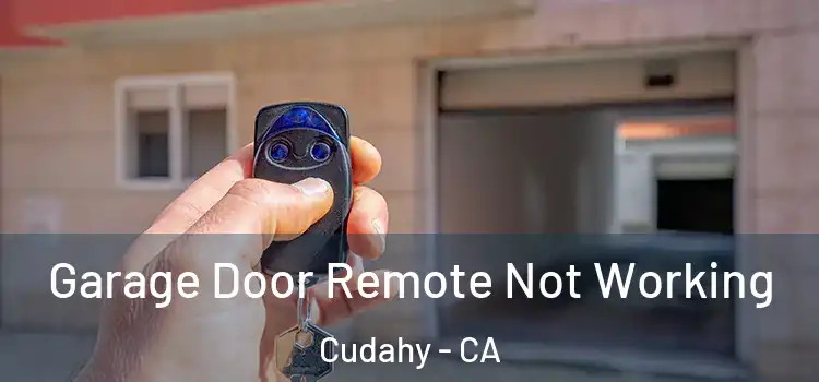  Garage Door Remote Not Working Cudahy - CA