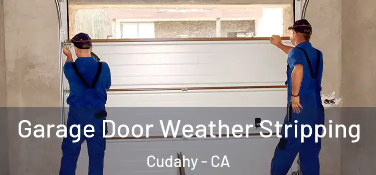  Garage Door Weather Stripping Cudahy - CA