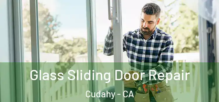  Glass Sliding Door Repair Cudahy - CA