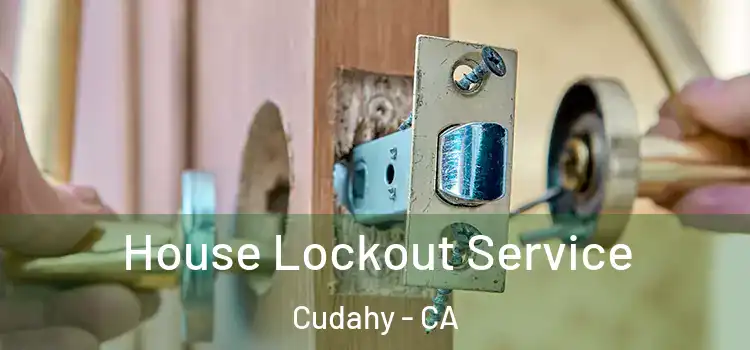House Lockout Service Cudahy - CA