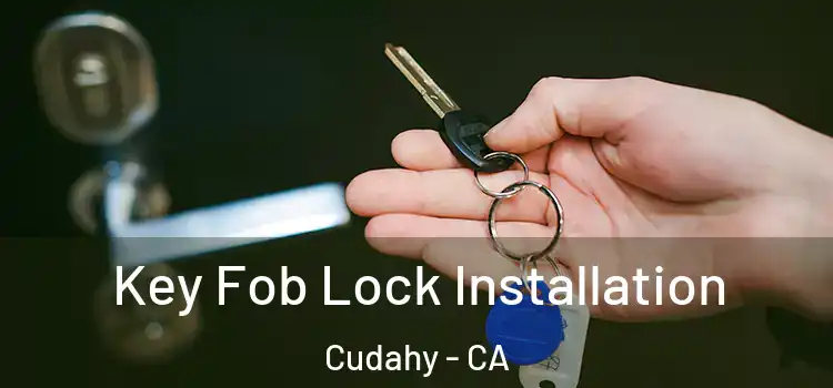Key Fob Lock Installation Cudahy - CA