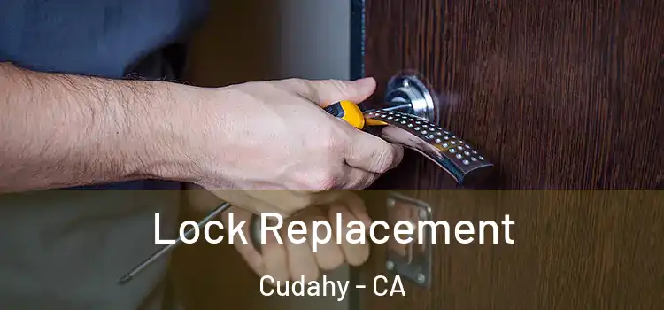 Lock Replacement Cudahy - CA