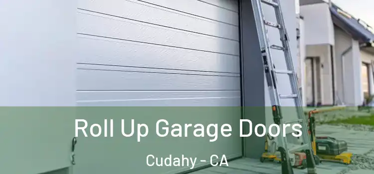  Roll Up Garage Doors Cudahy - CA