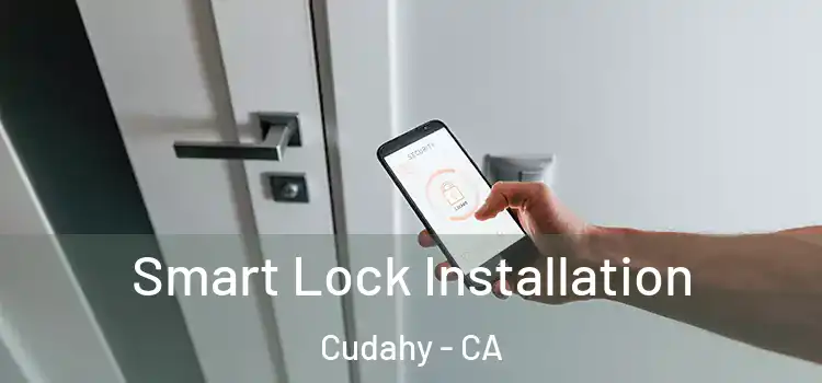  Smart Lock Installation Cudahy - CA